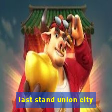 last stand union city